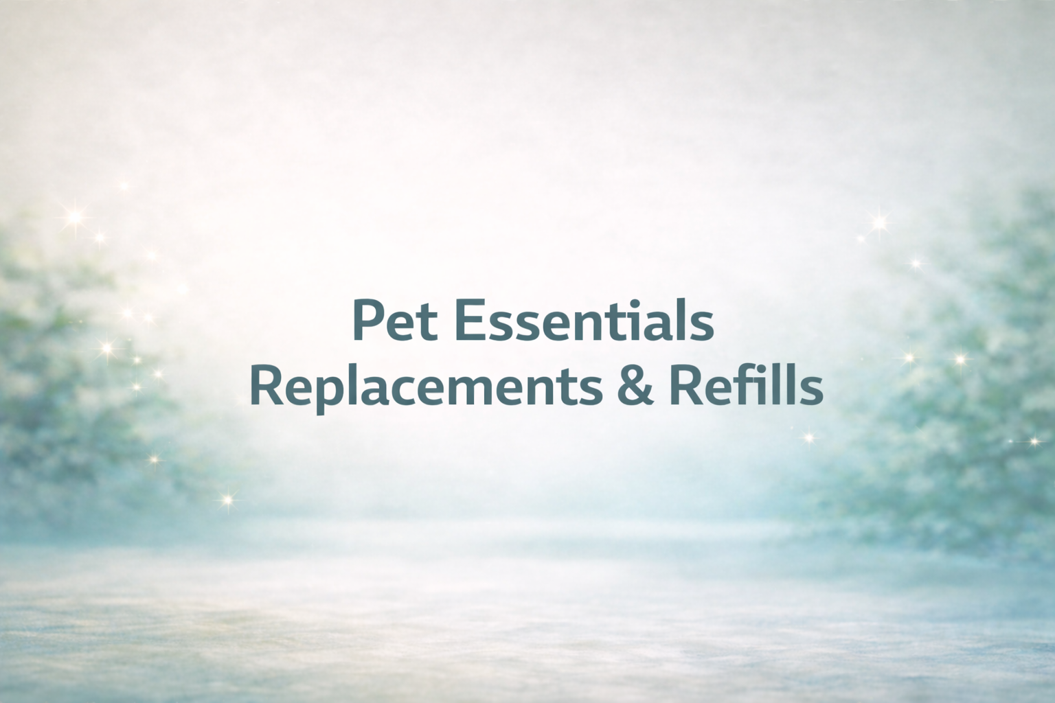 Pet Essentials Replacements & Refills